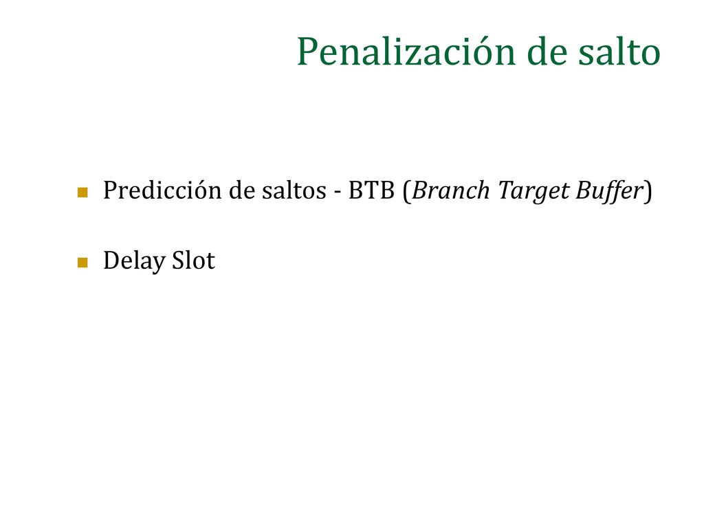 Penalización de salto Predicción de saltos - BTB (Branch Target Buffer) Delay Slot