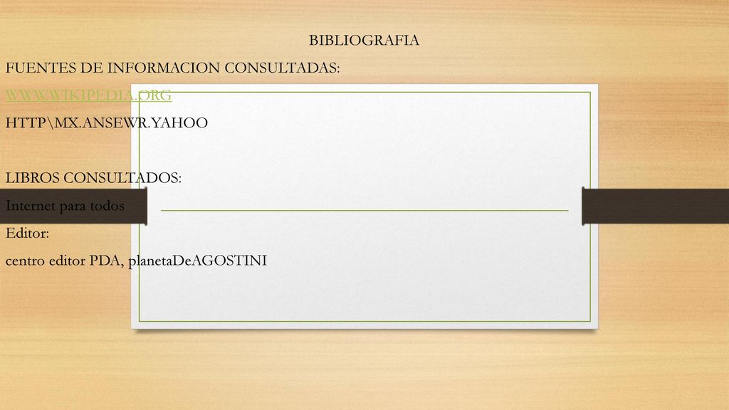BIBLIOGRAFIA FUENTES DE INFORMACION CONSULTADAS:   HTTP\MX.ANSEWR.YAHOO. LIBROS CONSULTADOS:
