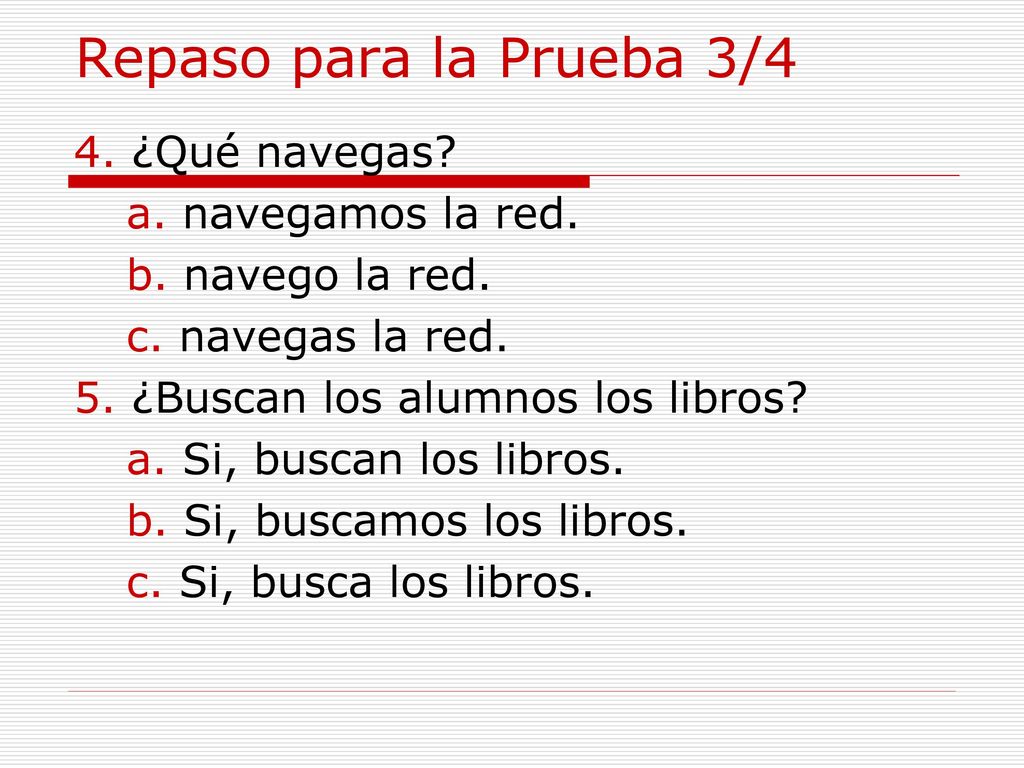 Repaso para la Prueba 3/4 4. ¿Qué navegas a. navegamos la red.