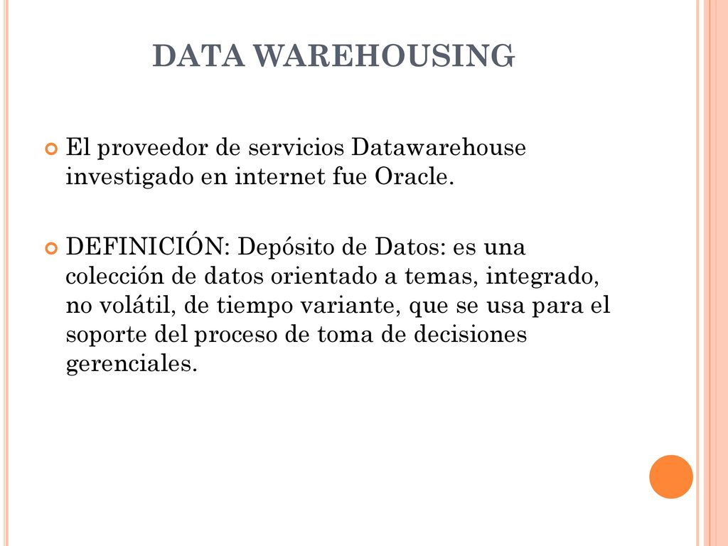 DATA WAREHOUSING El proveedor de servicios Datawarehouse investigado en internet fue Oracle.