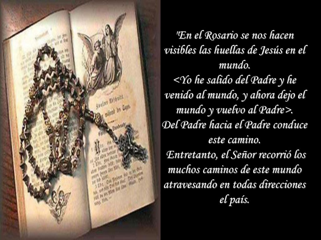 En el Rosario se nos hacen visibles las huellas de Jesús en el mundo.