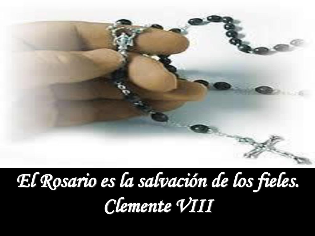 El Rosario es la salvación de los fieles. Clemente VIII