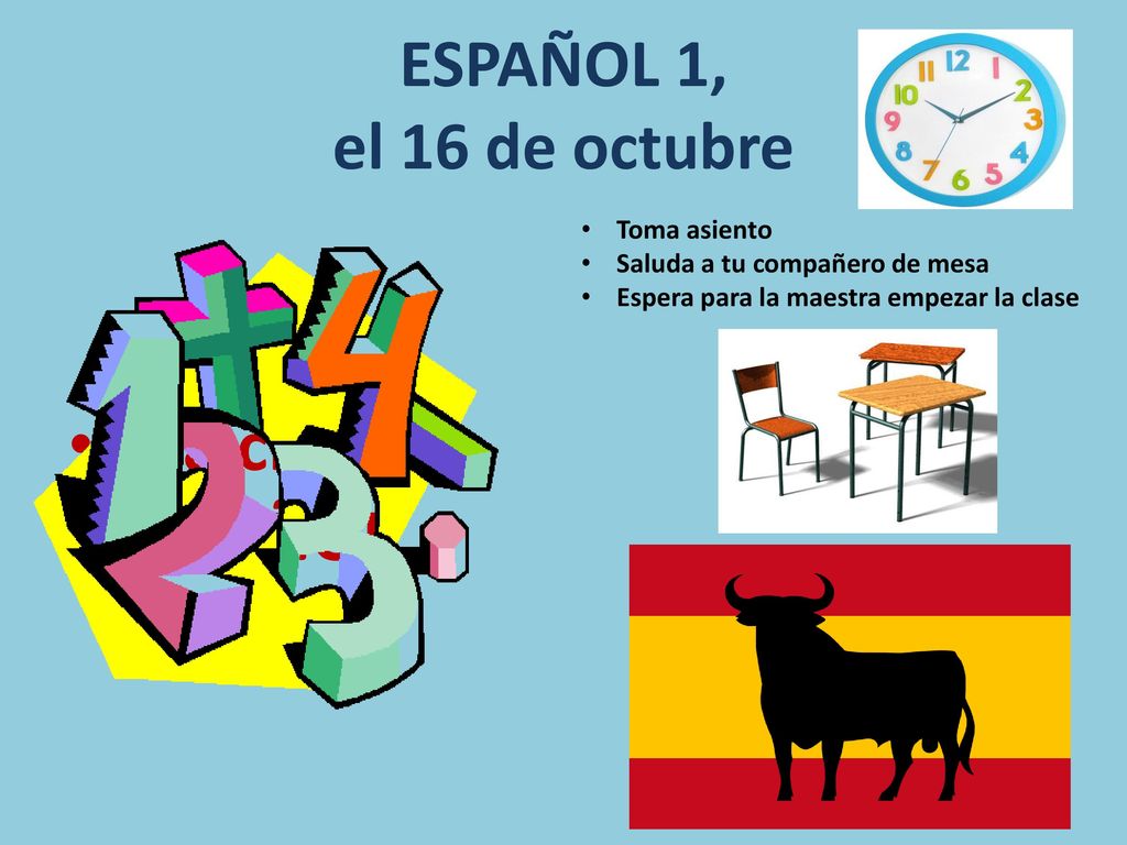 a la clase de ESPAÑOL ESPAÑOL 1, el 16 de octubre Toma asiento