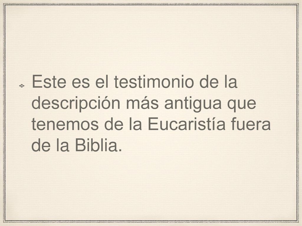 Este es el testimonio de la descripción más antigua que tenemos de la Eucaristía fuera de la Biblia.