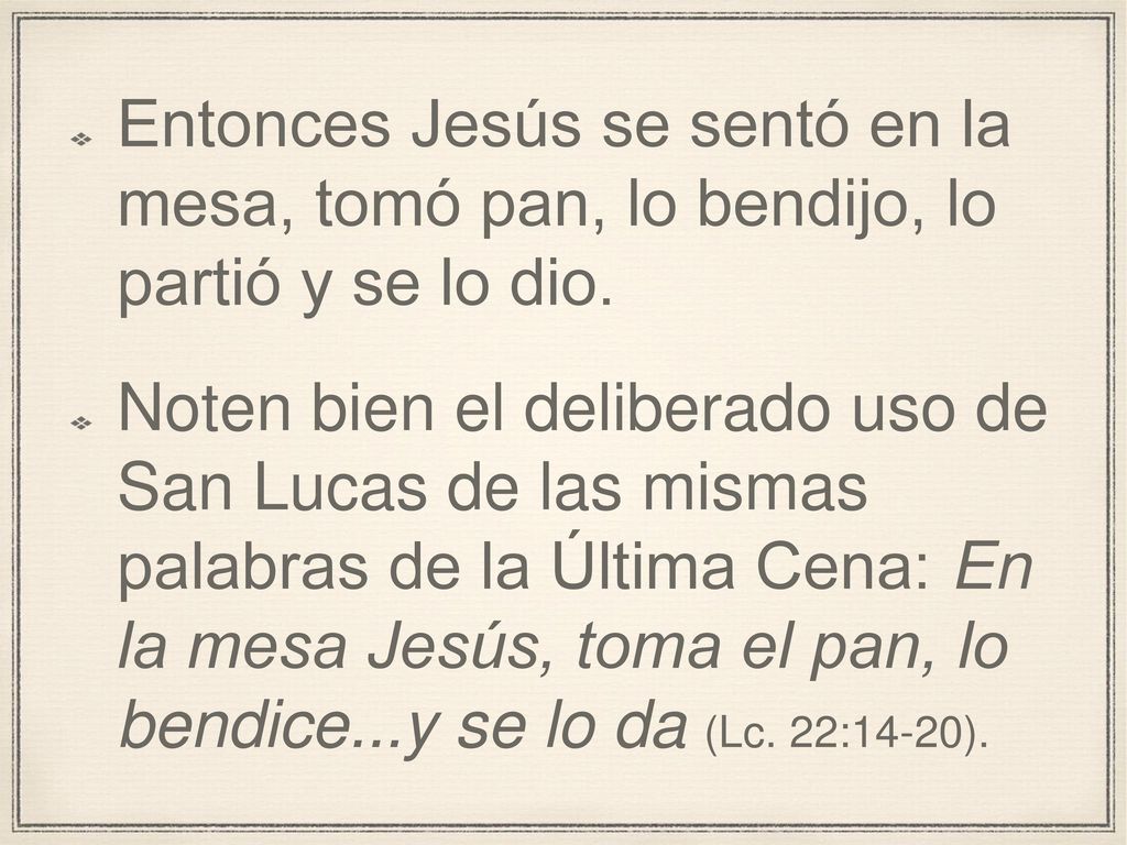 Entonces Jesús se sentó en la mesa, tomó pan, lo bendijo, lo partió y se lo dio.