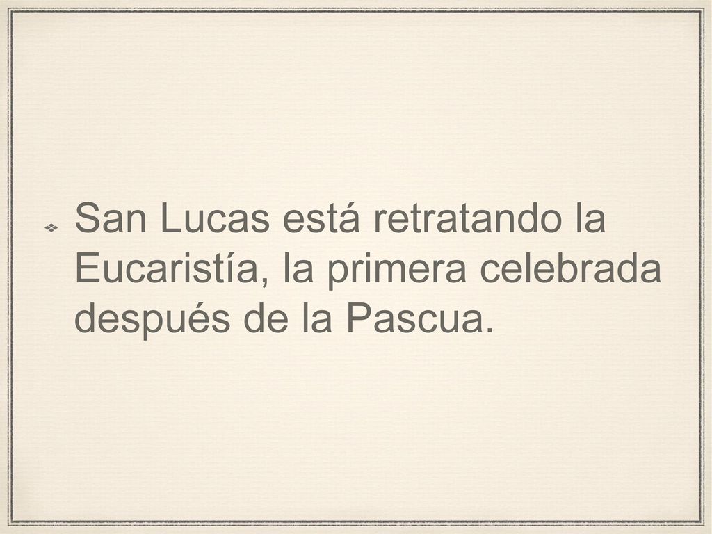 San Lucas está retratando la Eucaristía, la primera celebrada después de la Pascua.