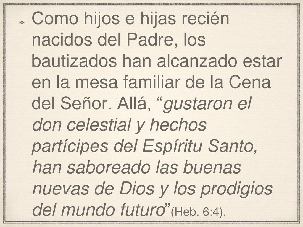 Como hijos e hijas recién nacidos del Padre, los bautizados han alcanzado estar en la mesa familiar de la Cena del Señor.
