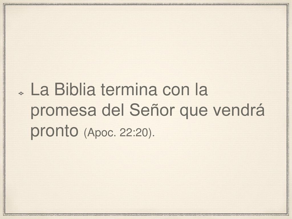 La Biblia termina con la promesa del Señor que vendrá pronto (Apoc