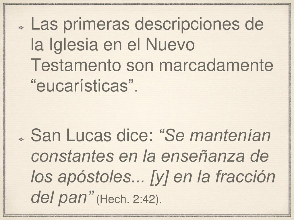 Las primeras descripciones de la Iglesia en el Nuevo Testamento son marcadamente eucarísticas .
