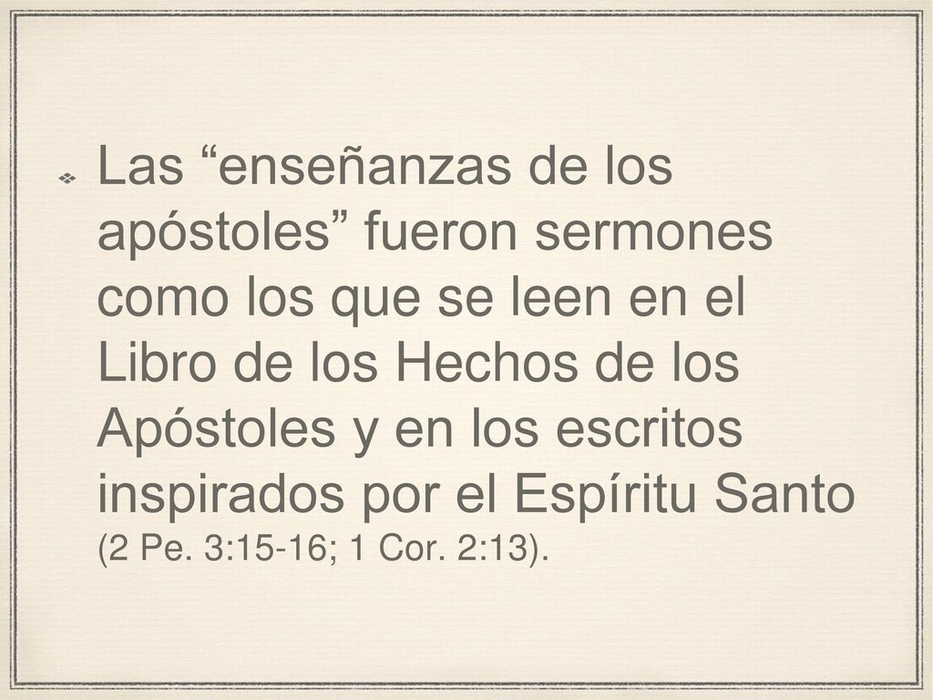 Las enseñanzas de los apóstoles fueron sermones como los que se leen en el Libro de los Hechos de los Apóstoles y en los escritos inspirados por el Espíritu Santo (2 Pe.