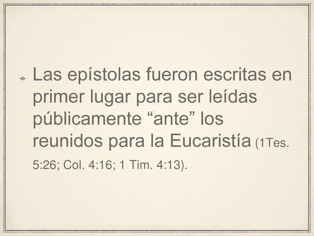 Las epístolas fueron escritas en primer lugar para ser leídas públicamente ante los reunidos para la Eucaristía (1Tes.
