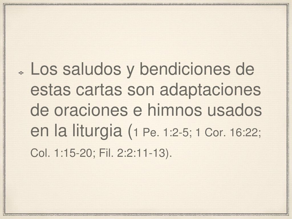 Los saludos y bendiciones de estas cartas son adaptaciones de oraciones e himnos usados en la liturgia (1 Pe.