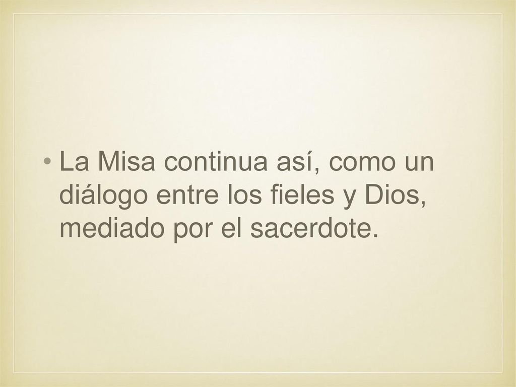 La Misa continua así, como un diálogo entre los fieles y Dios, mediado por el sacerdote.