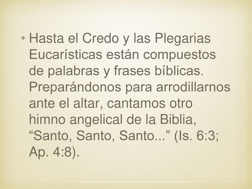 Hasta el Credo y las Plegarias Eucarísticas están compuestos de palabras y frases bíblicas.