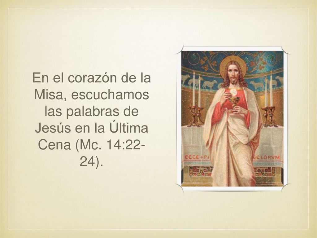 En el corazón de la Misa, escuchamos las palabras de Jesús en la Última Cena (Mc. 14:22- 24).