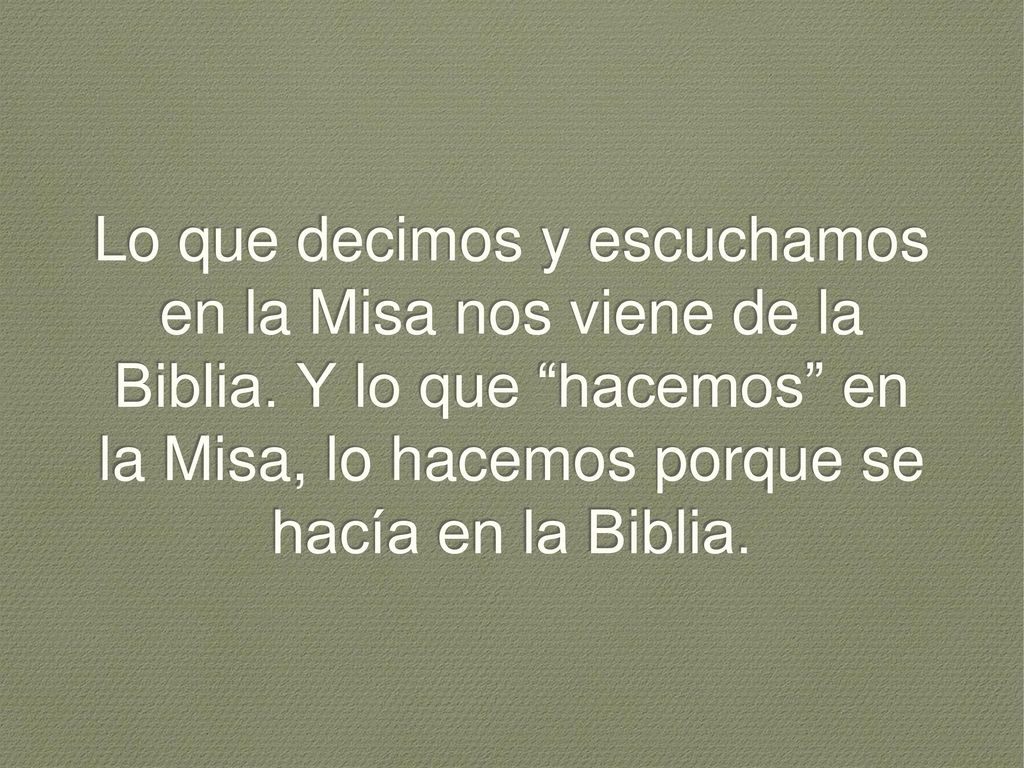 Lo que decimos y escuchamos en la Misa nos viene de la Biblia