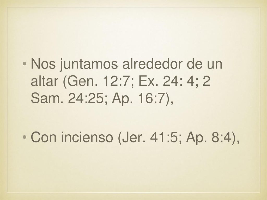 Nos juntamos alrededor de un altar (Gen. 12:7; Ex. 24: 4; 2 Sam