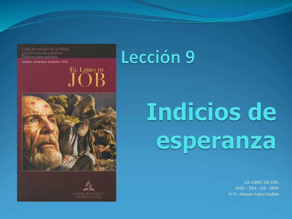 «EL LIBRO DE JOB» IASD – DSA – UE – MEN © Pr. Antonio López Gudiño