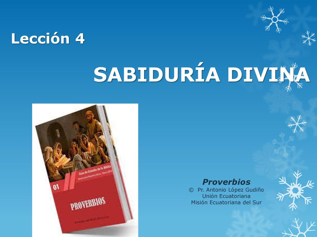 SABIDURÍA DIVINA Lección 4 Proverbios © Pr. Antonio López Gudiño