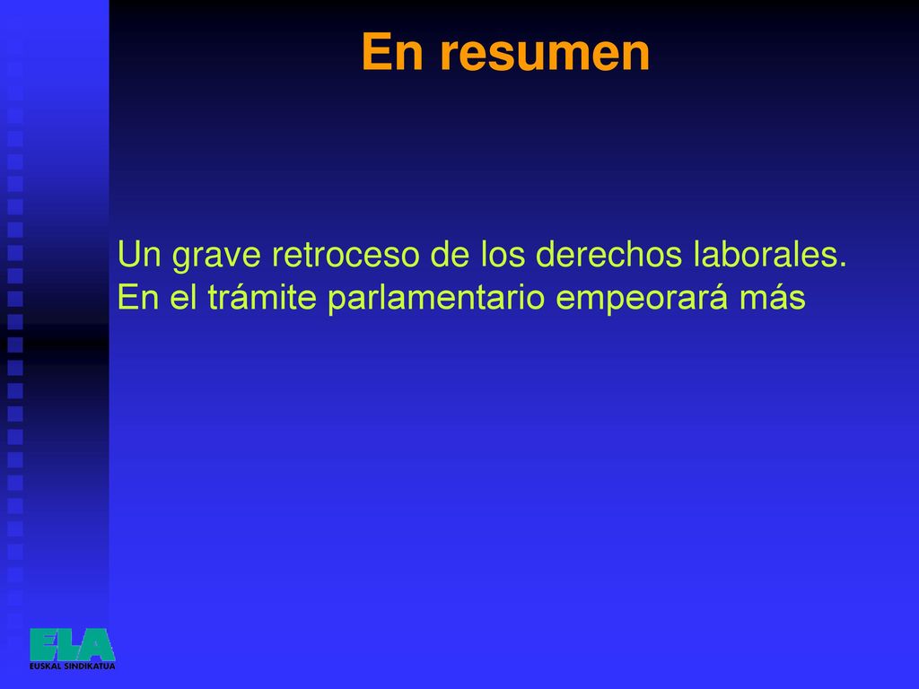 En resumen Un grave retroceso de los derechos laborales. En el trámite parlamentario empeorará más