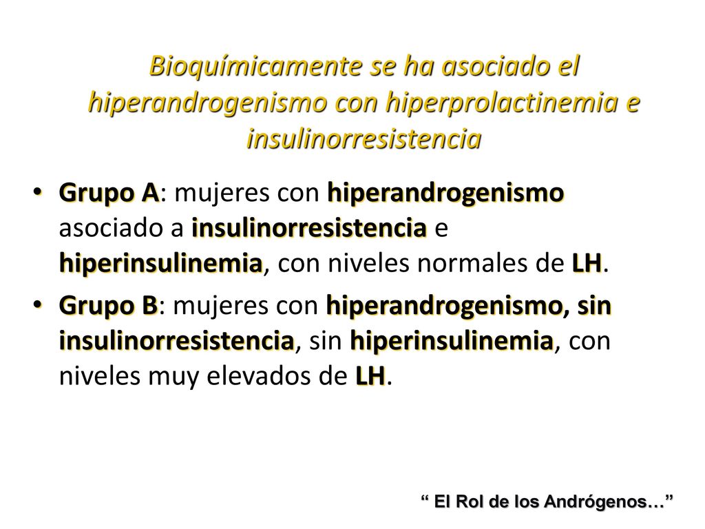 Bioquímicamente se ha asociado el hiperandrogenismo con hiperprolactinemia e insulinorresistencia