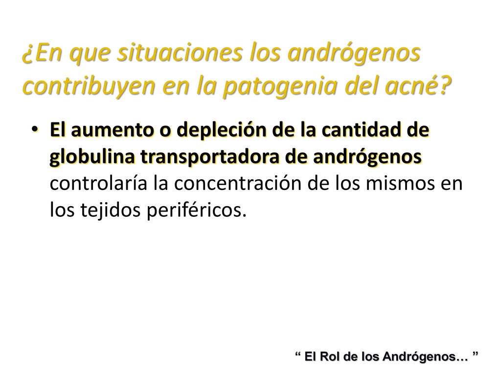 ¿En que situaciones los andrógenos contribuyen en la patogenia del acné