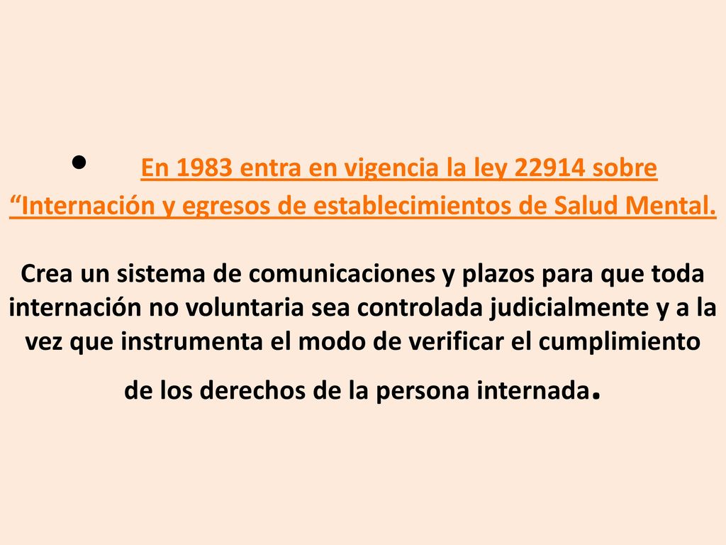 • En 1983 entra en vigencia la ley sobre Internación y egresos de establecimientos de Salud Mental.