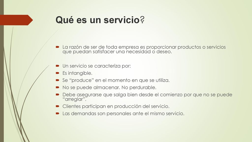Qué es un servicio La razón de ser de toda empresa es proporcionar productos o servicios que puedan satisfacer una necesidad o deseo.