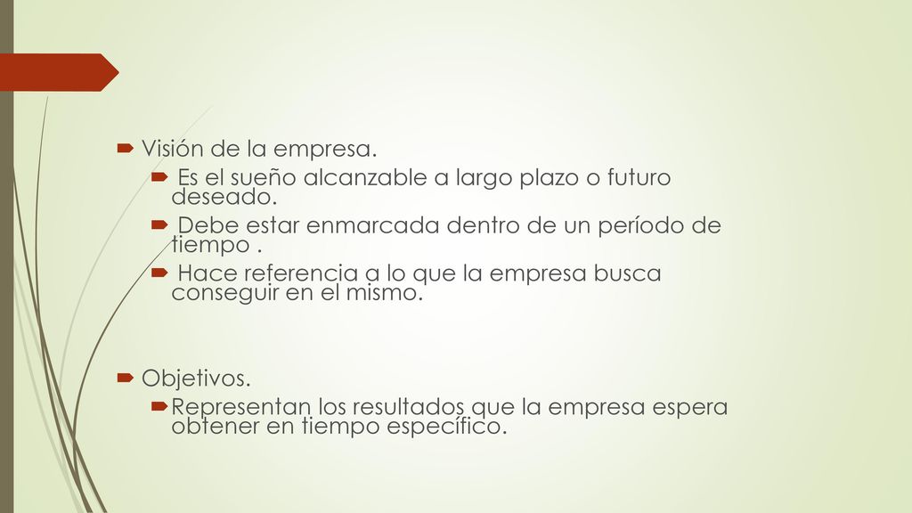 Visión de la empresa. Es el sueño alcanzable a largo plazo o futuro deseado. Debe estar enmarcada dentro de un período de tiempo .