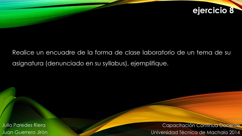ejercicio 8 Realice un encuadre de la forma de clase laboratorio de un tema de su asignatura (denunciado en su syllabus), ejemplifique.