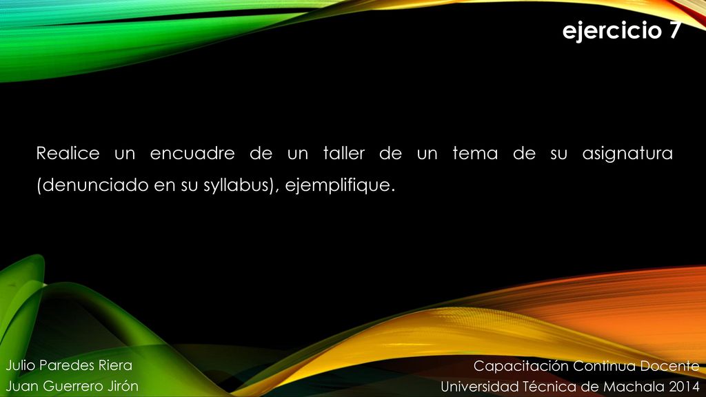 ejercicio 7 Realice un encuadre de un taller de un tema de su asignatura (denunciado en su syllabus), ejemplifique.