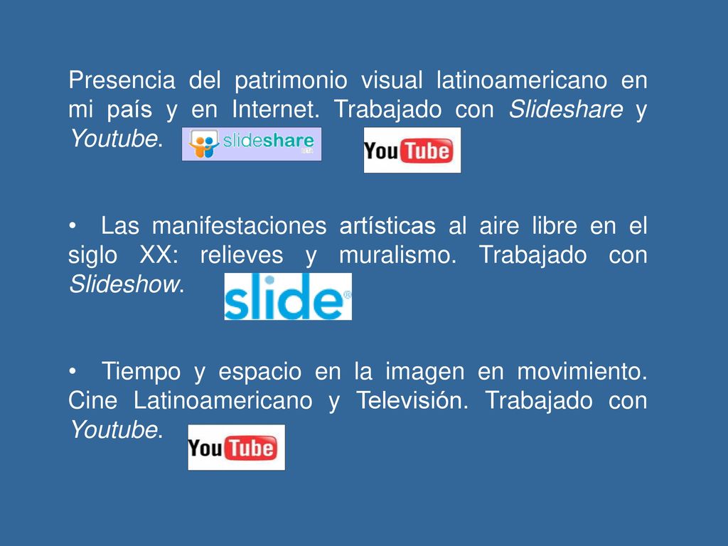 Presencia del patrimonio visual latinoamericano en mi país y en Internet. Trabajado con Slideshare y Youtube.