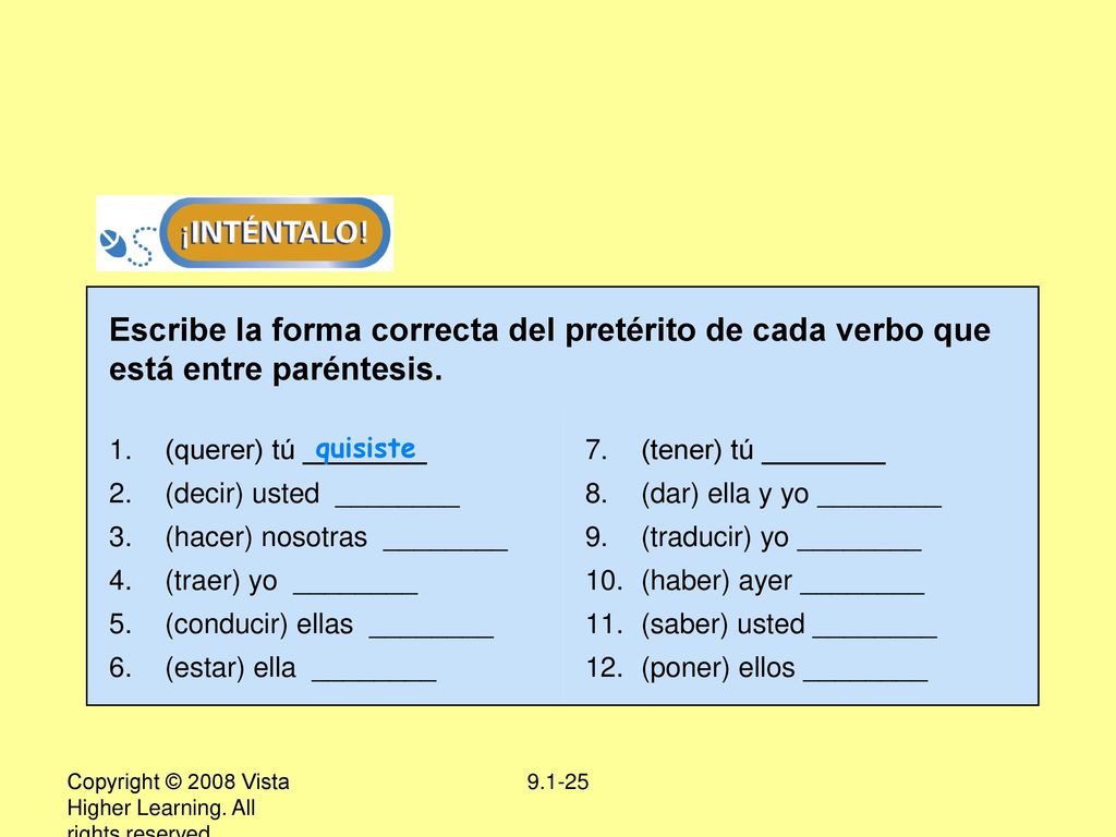 Escribe la forma correcta del pretérito de cada verbo que está entre paréntesis.