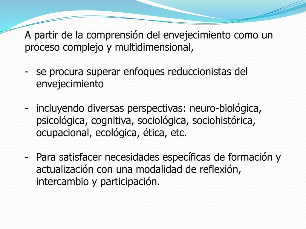 A partir de la comprensión del envejecimiento como un proceso complejo y multidimensional,