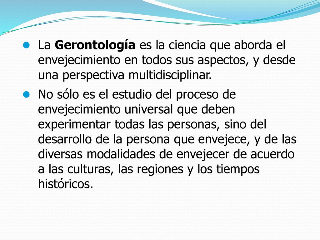 La Gerontología es la ciencia que aborda el envejecimiento en todos sus aspectos, y desde una perspectiva multidisciplinar.