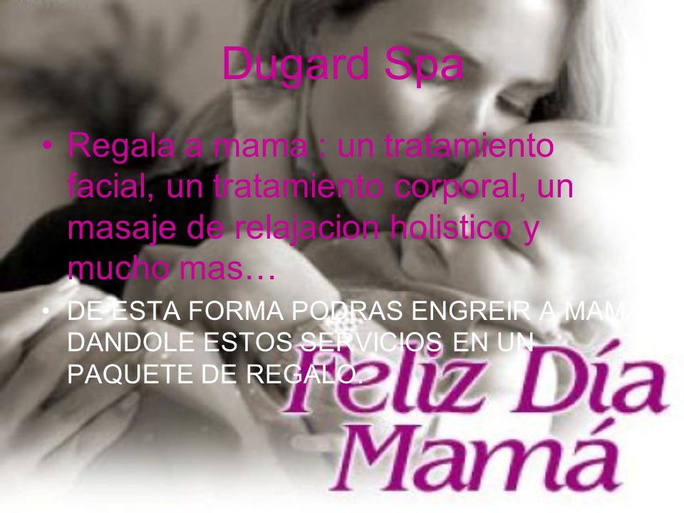 Dugard Spa Regala a mama : un tratamiento facial, un tratamiento corporal, un masaje de relajacion holistico y mucho mas…