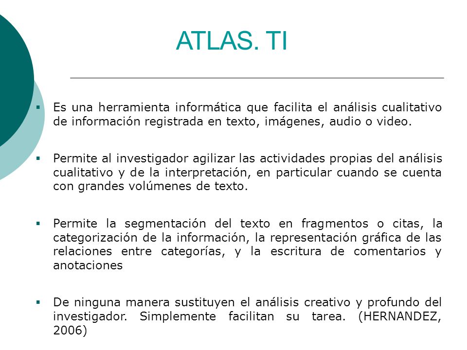 ATLAS. TI Es una herramienta informática que facilita el análisis cualitativo de información registrada en texto, imágenes, audio o video.