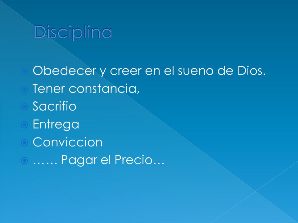 Disciplina Obedecer y creer en el sueno de Dios. Tener constancia,