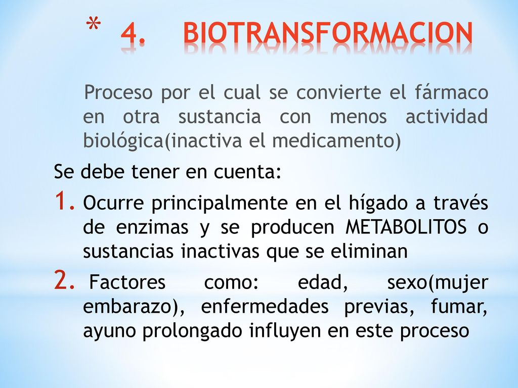 4. BIOTRANSFORMACION Proceso por el cual se convierte el fármaco en otra sustancia con menos actividad biológica(inactiva el medicamento)