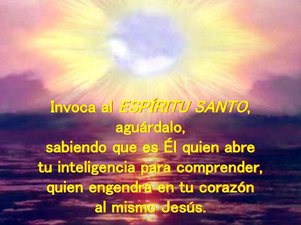 Invoca al ESPÍRITU SANTO, aguárdalo, sabiendo que es Él quien abre