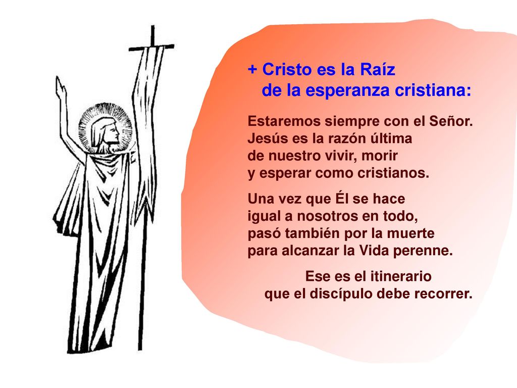 Ese es el itinerario que el discípulo debe recorrer.