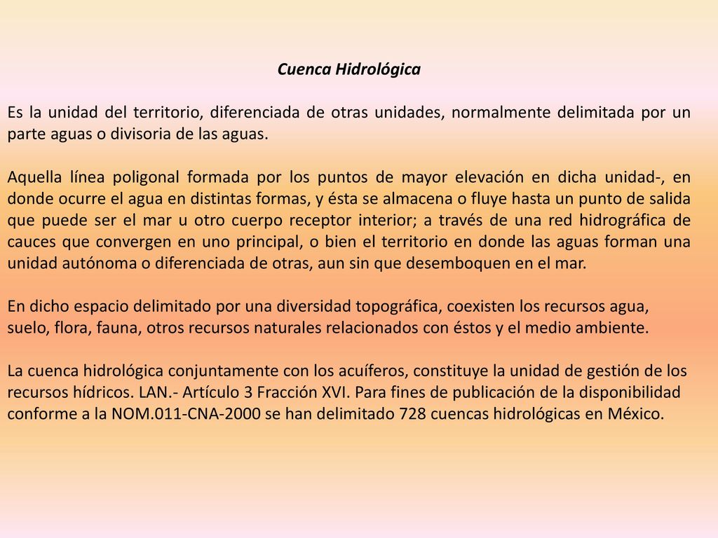 Cuenca Hidrológica Es la unidad del territorio, diferenciada de otras unidades, normalmente delimitada por un parte aguas o divisoria de las aguas.