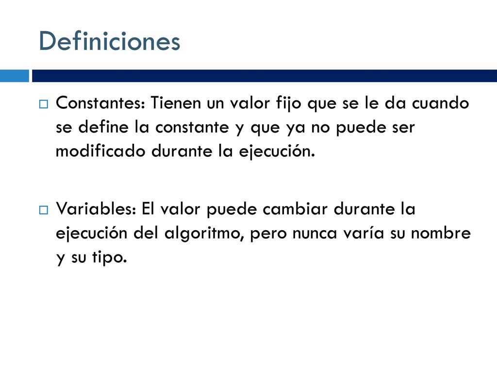 Definiciones Constantes: Tienen un valor fijo que se le da cuando se define la constante y que ya no puede ser modificado durante la ejecución.