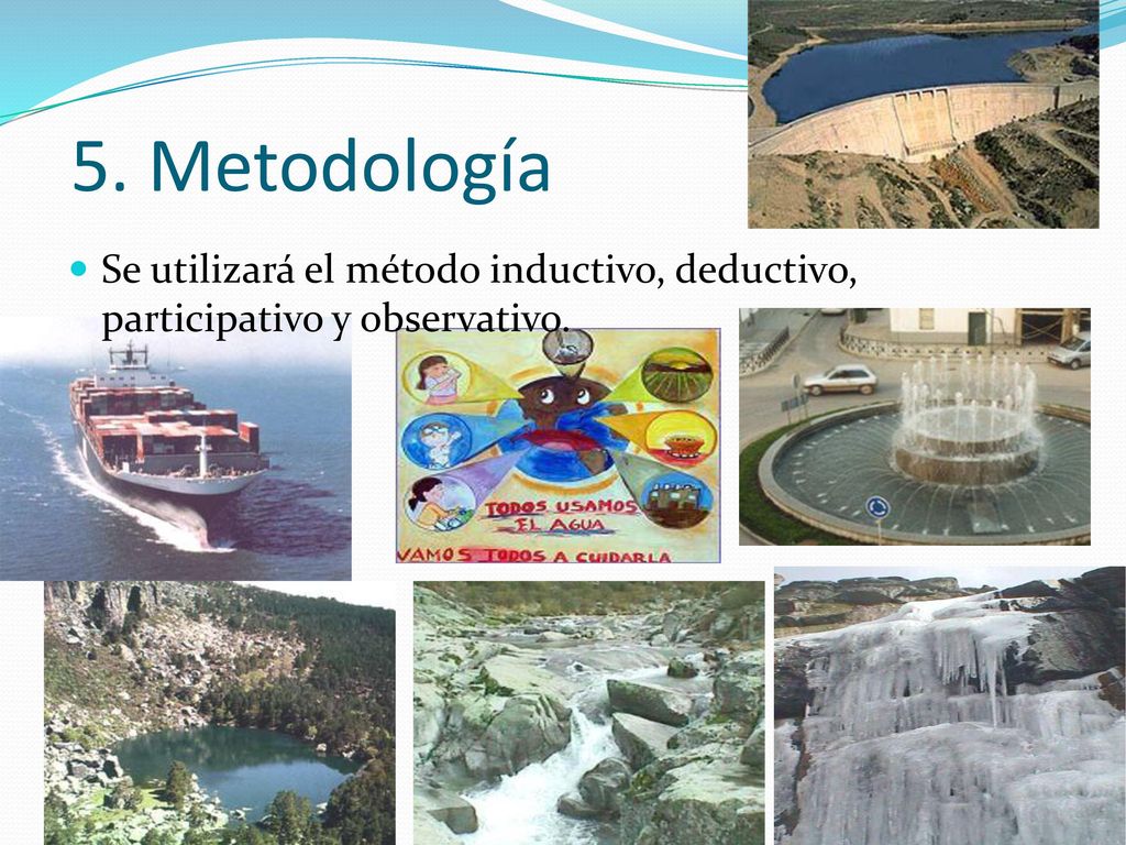 5. Metodología Se utilizará el método inductivo, deductivo, participativo y observativo.
