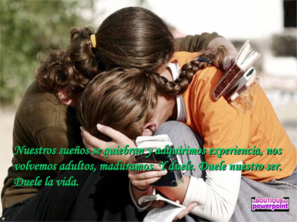 Nuestros sueños se quiebran y adquirimos experiencia, nos volvemos adultos, maduramos.