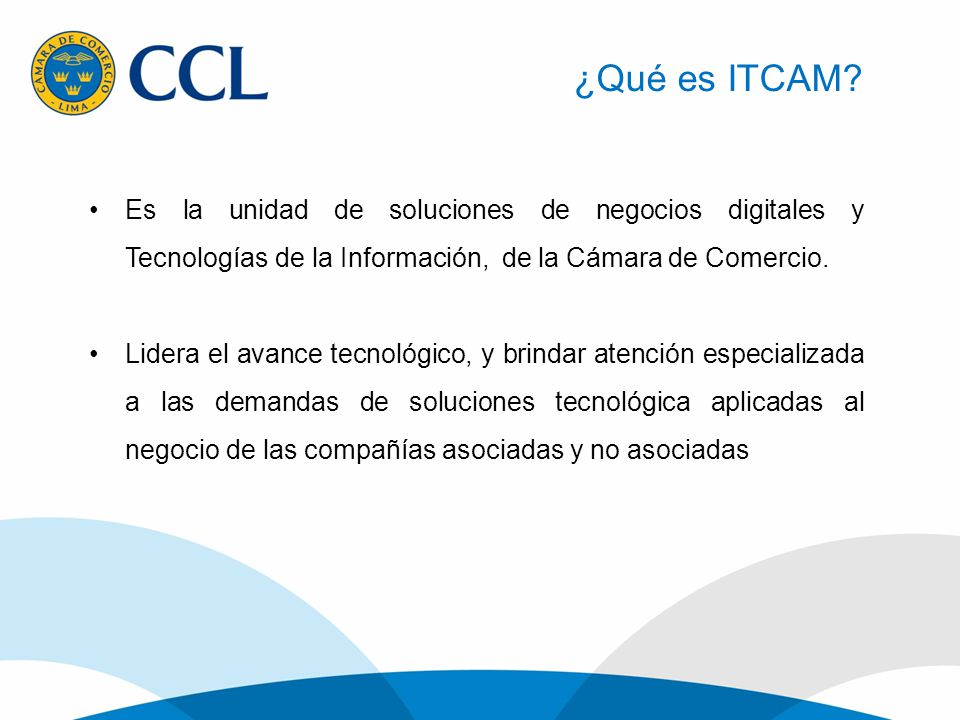 ¿Qué es ITCAM Es la unidad de soluciones de negocios digitales y Tecnologías de la Información, de la Cámara de Comercio.