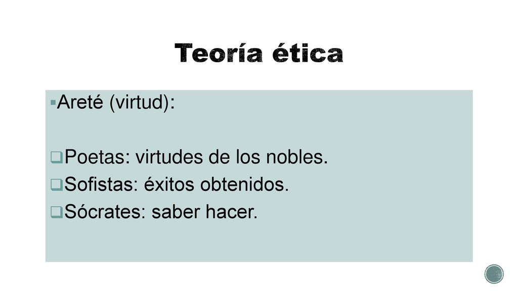 Teoría ética Areté (virtud): Poetas: virtudes de los nobles.
