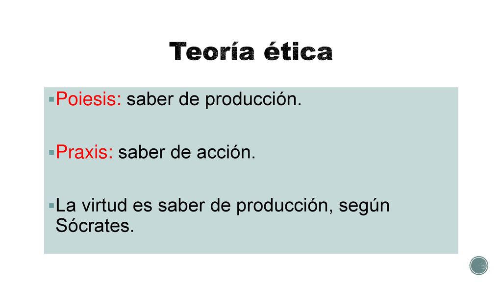 Teoría ética Poiesis: saber de producción. Praxis: saber de acción.
