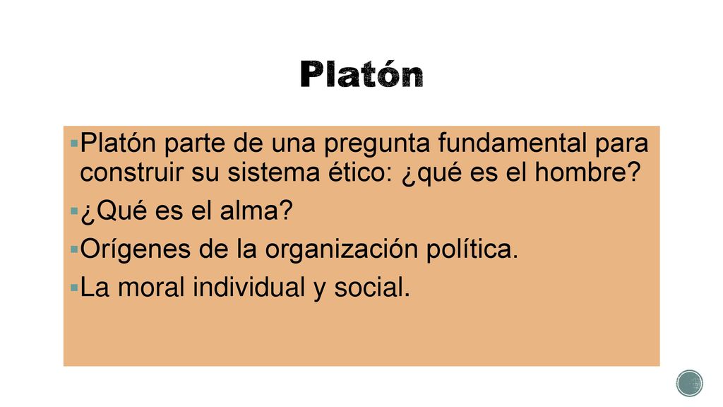 Platón Platón parte de una pregunta fundamental para construir su sistema ético: ¿qué es el hombre