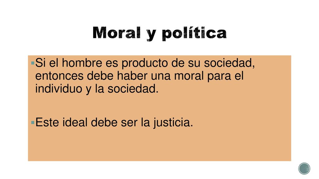 Moral y política Si el hombre es producto de su sociedad, entonces debe haber una moral para el individuo y la sociedad.